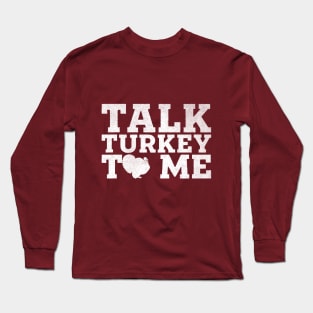 Talk Turkey To Me Long Sleeve T-Shirt